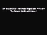 Read ‪The Magnesium Solution for High Blood Pressure (The Square One Health Guides)‬ Ebook