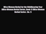 Read ‪Wise Woman Herbal for the Childbearing Year (Wise Woman Herbal Series Book 1) (Wise Woman