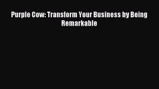 Read Purple Cow: Transform Your Business by Being Remarkable Ebook Free