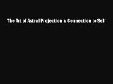 Download The Art of Astral Projection & Connection to Self Ebook Free