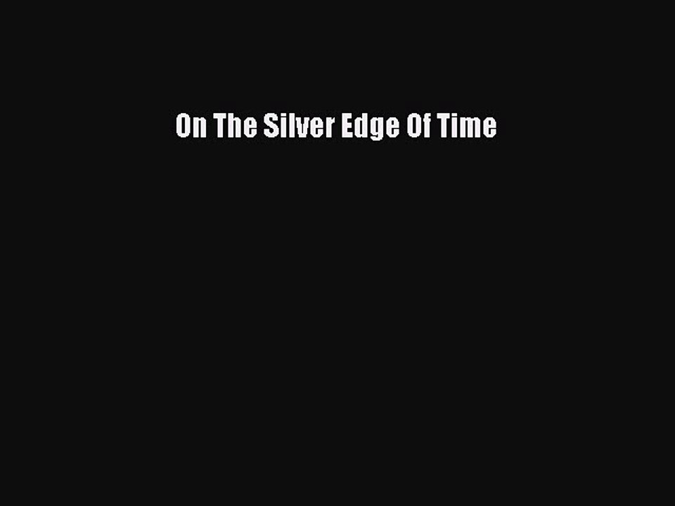 [PDF] On The Silver Edge Of Time [Download] Full Ebook