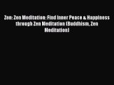 Read Zen: Zen Meditation: Find Inner Peace & Happiness through Zen Meditation (Buddhism Zen