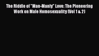 Download The Riddle of Man-Manly Love: The Pioneering Work on Male Homosexuality (Vol 1 & 2)
