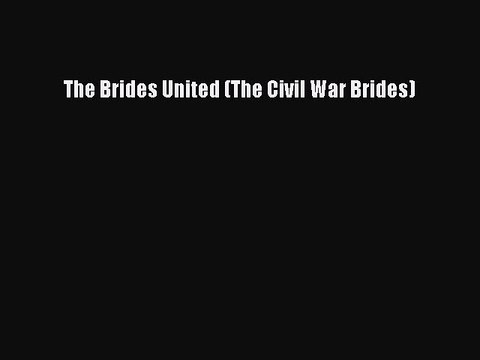 [PDF] The Brides United (The Civil War Brides) [Read] Full Ebook