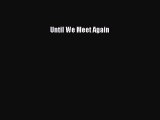 [PDF] Until We Meet Again [Download] Full Ebook