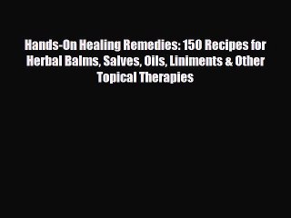 Download Video: Read ‪Hands-On Healing Remedies: 150 Recipes for Herbal Balms Salves Oils Liniments & Other