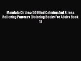 Download Mandala Circles: 50 Mind Calming And Stress Relieving Patterns (Coloring Books For