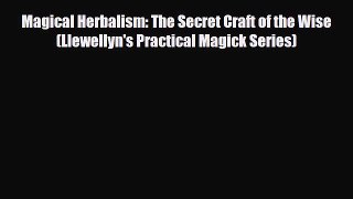 Download ‪Magical Herbalism: The Secret Craft of the Wise (Llewellyn's Practical Magick Series)‬