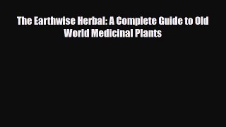 Download ‪The Earthwise Herbal: A Complete Guide to Old World Medicinal Plants‬ Ebook Online