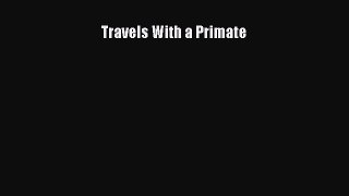 Read Travels With a Primate Ebook Free