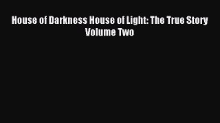 Download House of Darkness House of Light: The True Story Volume Two PDF Online