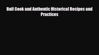 PDF Bull Cook and Authentic Historical Recipes and Practices Free Books