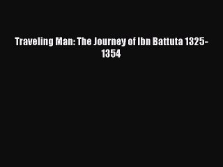 Download Traveling Man: The Journey of Ibn Battuta 1325-1354 PDF Free