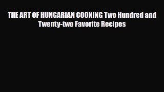 PDF THE ART OF HUNGARIAN COOKING Two Hundred and Twenty-two Favorite Recipes Ebook