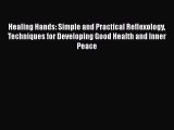 Download Healing Hands: Simple and Practical Reflexology Techniques for Developing Good Health