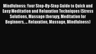 Read Mindfulness: Your Step-By-Step Guide to Quick and Easy Meditation and Relaxation Techniques