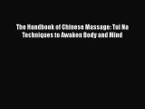 Download The Handbook of Chinese Massage: Tui Na Techniques to Awaken Body and Mind PDF Free