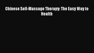 Read Chinese Self-Massage Therapy: The Easy Way to Health Ebook Online