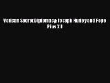 Read Vatican Secret Diplomacy: Joseph Hurley and Pope Pius XII PDF Online