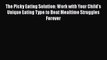 Read The Picky Eating Solution: Work with Your Child's Unique Eating Type to Beat Mealtime