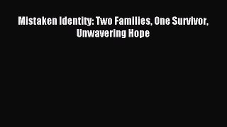 Download Mistaken Identity: Two Families One Survivor Unwavering Hope Ebook Free