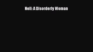 Download Nell: A Disorderly Woman PDF Online
