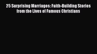 Read 25 Surprising Marriages: Faith-Building Stories from the Lives of Famous Christians Ebook