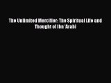 Read The Unlimited Mercifier: The Spiritual Life and Thought of Ibn 'Arabi Ebook Free