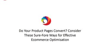 Do Your Product Pages Convert Consider These Sure-Fore Ways for Effective Ecommerce Optimisation