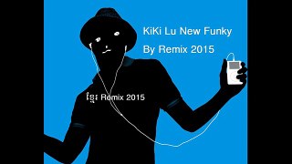 KiKi Lu New Funky Remix 2015