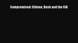 Read Compromised: Clinton Bush and the CIA Ebook Free