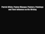 Read Patrick White Painter Manque: Painters Paintings and Their Influence on His Writing Ebook
