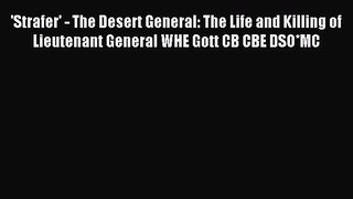 Read 'Strafer' - The Desert General: The Life and Killing of Lieutenant General WHE Gott CB