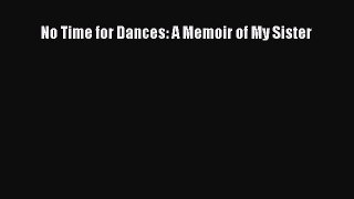 Download No Time for Dances: A Memoir of My Sister PDF Free