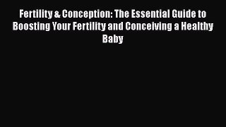 Read Fertility & Conception: The Essential Guide to Boosting Your Fertility and Conceiving