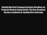 Read Healthy Nutrition Pregnancy Recipes Breakfast for Pregnant Woman Eating Health: The Best