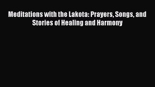 Read Meditations with the Lakota: Prayers Songs and Stories of Healing and Harmony Ebook Free
