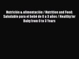 Read Nutrición & alimentación / Nutrition and Food: Saludable para el bebé de 0 a 3 años /