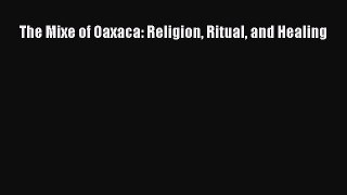 Read The Mixe of Oaxaca: Religion Ritual and Healing PDF Online