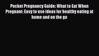 Read Pocket Pregnancy Guide: What to Eat When Pregnant: Easy to use ideas for healthy eating
