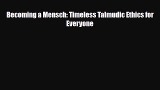 PDF Becoming a Mensch: Timeless Talmudic Ethics for Everyone Ebook