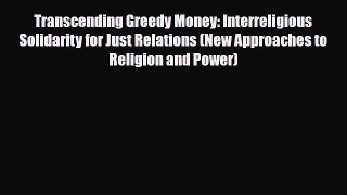 Download Transcending Greedy Money: Interreligious Solidarity for Just Relations (New Approaches