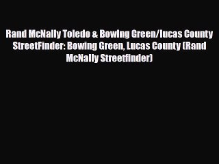 Download Rand McNally Toledo & Bowlng Green/lucas County StreetFinder: Bowing Green Lucas County