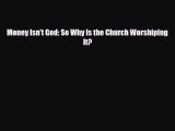 Download Money Isn't God: So Why Is the Church Worshiping It? Read Online