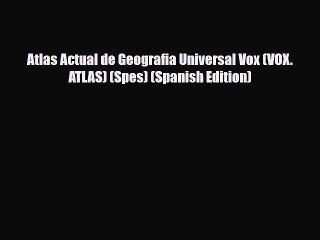 Download Atlas Actual de Geografia Universal Vox (VOX. ATLAS) (Spes) (Spanish Edition) Free
