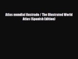 PDF Atlas mundial ilustrado / The Illustrated World Atlas (Spanish Edition) Read Online