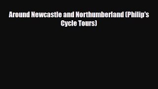 PDF Around Newcastle and Northumberland (Philip's Cycle Tours) PDF Book Free