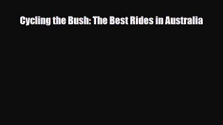 Download Cycling the Bush: The Best Rides in Australia Read Online