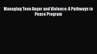 [PDF] Managing Teen Anger and Violence: A Pathways to Peace Program [Read] Online