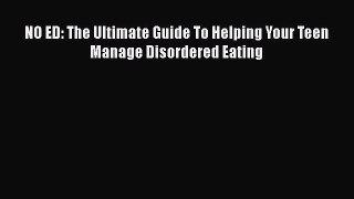 Read NO ED: The Ultimate Guide To Helping Your Teen Manage Disordered Eating Ebook Free